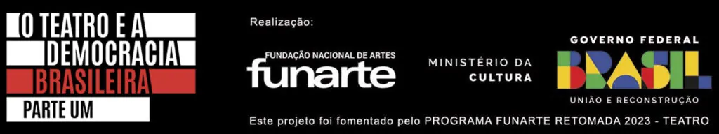 Banner promovendo um projeto de teatro com logotipos da Funarte, do Ministério da Cultura e do Governo Federal do Brasil. O texto diz: "O Teatro e a Democracia Brasileira Parte Um" e menciona o Programa Funarte Retomada 2023 - Teatro.