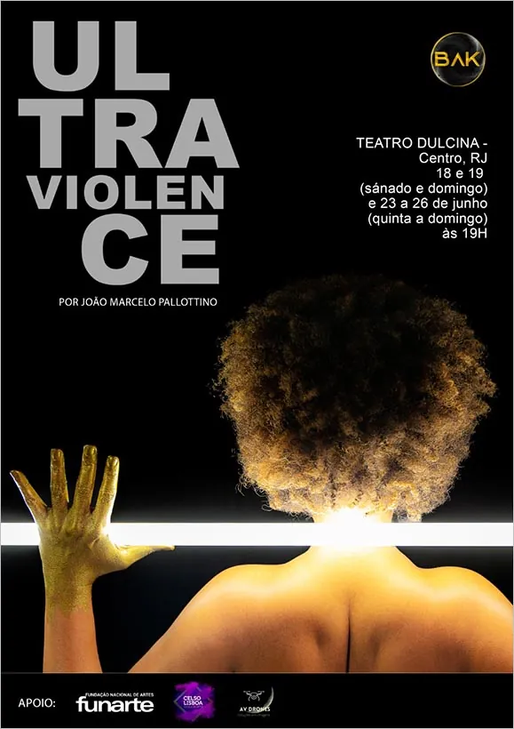 Cartaz da peça "Ultraviolence", de João Marcelo Pallottino. No centro, uma figura feminina de costas, com pele dourada e cabelos volumosos crespos, aparece em destaque. Ela segura uma barra de luz horizontal neon branca com ambas as mãos, iluminando a cena de baixo para cima. O fundo é preto, com destaque para o título "Ultraviolence" em letras grandes e cinza claro, disposto verticalmente no lado esquerdo superior. No lado direito, informações sobre a peça: "Teatro Dulcina – Centro, RJ. 18 e 19 (sábado e domingo) e 23 a 26 de junho (quinta a domingo) às 19h". Na parte inferior, logos de apoio, incluindo Funarte, Cello Cia Cênica e outros parceiros.